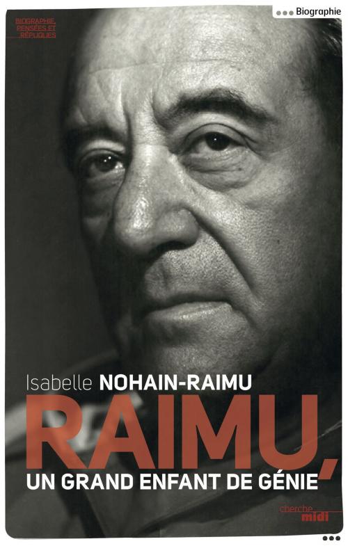 Cover of the book Raimu, un grand enfant de génie by Isabelle NOHAIN-RAIMU, Cherche Midi