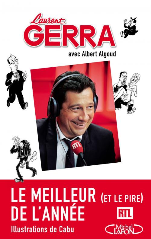 Cover of the book Le meilleur (et le pire) de l'année - Les chroniques radio by Laurent Gerra, Albert Algoud, Michel Lafon