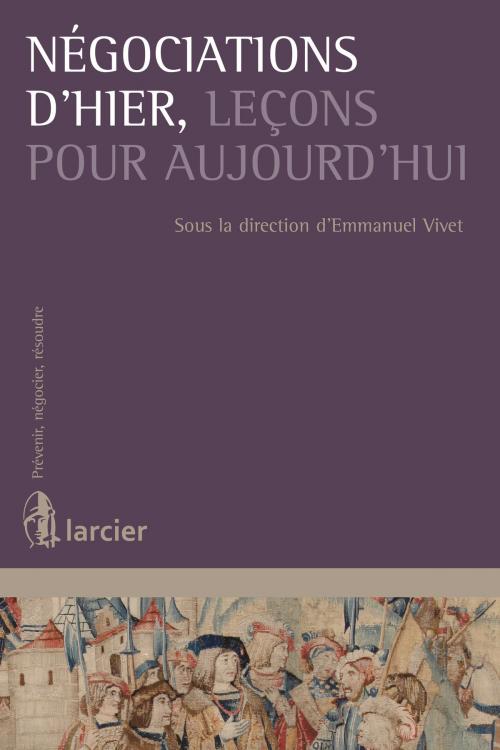 Cover of the book Négociations d'hier, leçons pour aujourd'hui by , Éditions Larcier