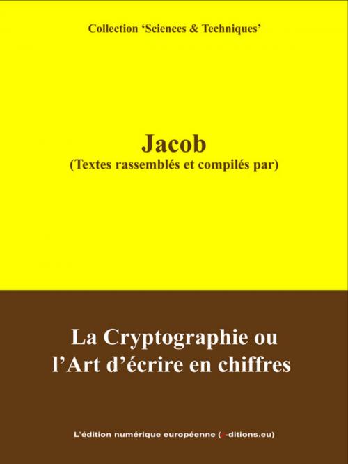 Cover of the book La Cryptographie ou l'Art d'écrire en Chiffres by Bibliophile Jacob, L'Edition numérique européenne