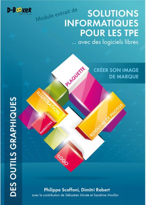 Cover of the book Créer son image de marque - MODULE EXTRAIT DE Solutions informatiques pour les TPE ...avec des logiciels libres by Dimitri Robert, Philippe Scoffoni, Éditions D-BookeR