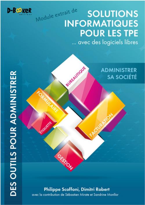 Cover of the book Administrer sa société - MODULE EXTRAIT DE Solutions informatiques pour les TPE ...avec des logiciels libres by Dimitri Robert, Philippe Scoffoni, Éditions D-BookeR