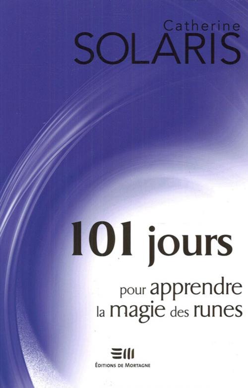 Cover of the book 101 jours pour apprendre la magie des runes by Solaris Catherine, De Mortagne
