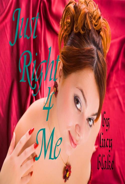 Cover of the book JUST RIGHT FOR ME by Lucy Blake, Osmora Inc.