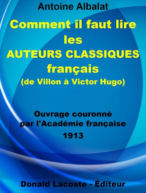 Cover of the book Comment il faut lire les auteurs classiques français (de Villon à Victor Hugo) by Antoine Albalat, Donald Lacoste - Éditeur