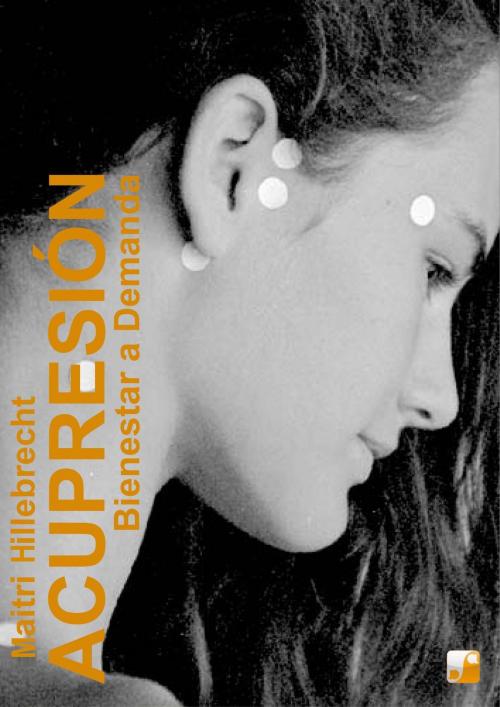 Cover of the book Acupresión - Bienestar a Demanda by Maitri Hillebrecht, Bea Redlich, AcuApp Premium