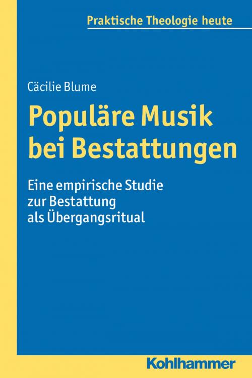 Cover of the book Populäre Musik bei Bestattungen by Cäcilie Blume, Gottfried Bitter, Kristian Fechtner, Ottmar Fuchs, Albert Gerhards, Thomas Klie, Helga Kohler-Spiegel, Isabelle Noth, Ulrike Wagner-Rau, Kohlhammer Verlag