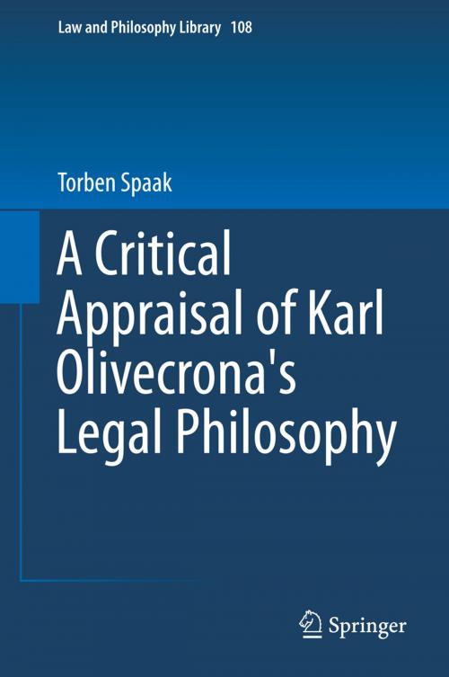 Cover of the book A Critical Appraisal of Karl Olivecrona's Legal Philosophy by Torben Spaak, Springer International Publishing