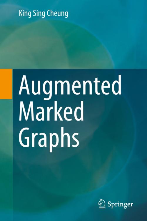 Cover of the book Augmented Marked Graphs by King Sing Cheung, Springer International Publishing