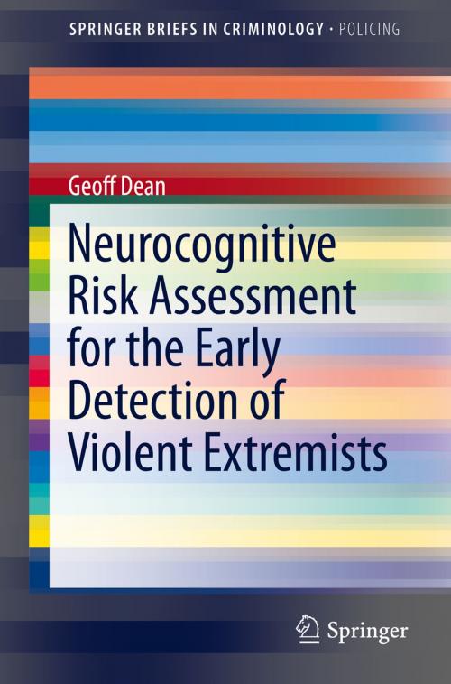 Cover of the book Neurocognitive Risk Assessment for the Early Detection of Violent Extremists by Geoff Dean, Springer International Publishing