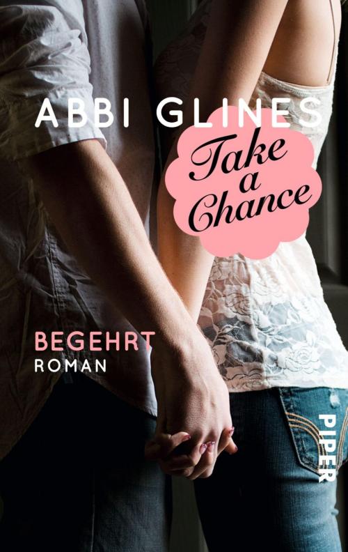 Cover of the book Take a Chance – Begehrt by Abbi Glines, Piper ebooks