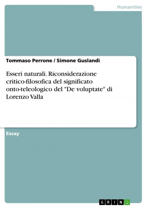 Cover of the book Esseri naturali. Riconsiderazione critico-filosofica del significato onto-teleologico del 'De voluptate' di Lorenzo Valla by Tommaso Perrone, Simone Guslandi, GRIN Verlag