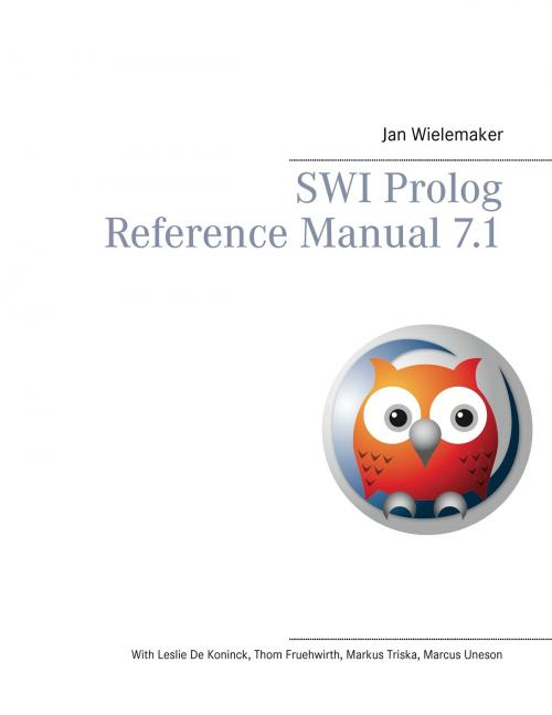 Cover of the book SWI Prolog Reference Manual 7.1 by Jan Wielemaker, Leslie De Koninck, Thom Fruehwirth, Markus Triska, Marcus Uneson, Books on Demand