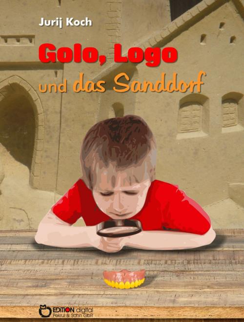 Cover of the book Golo und Logo und Das Sanddorf by Jurij Koch, EDITION digital