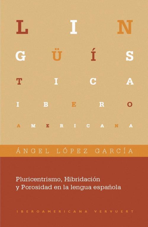 Cover of the book Pluricentrismo, Hibridación y Porosidad en la lengua española by Ángel López García, Iberoamericana Editorial Vervuert