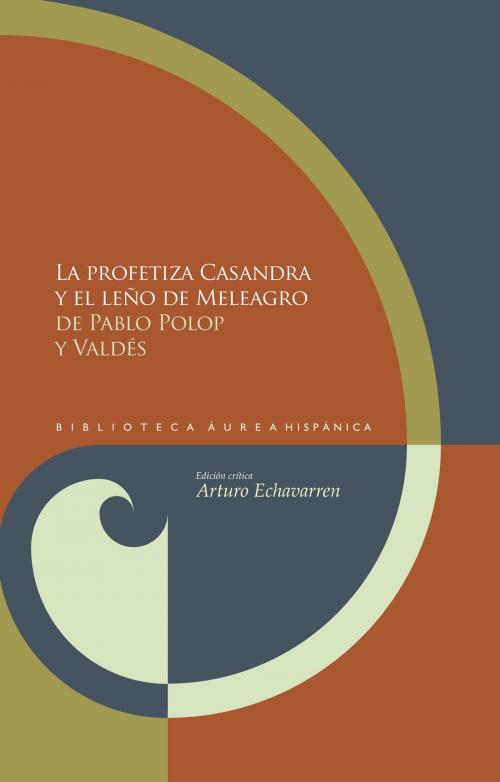 Cover of the book La profetiza Casandra y el leño de Meleagro by Pablo de Polop, Iberoamericana Editorial Vervuert