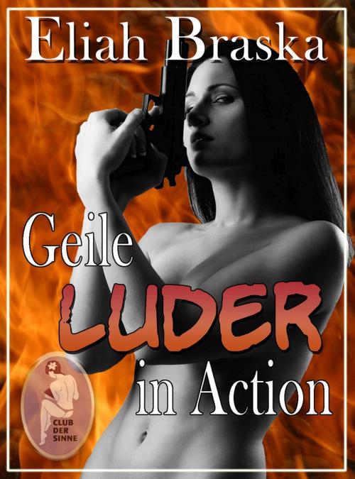 Cover of the book Geile Luder in Action by Eliah Braska, Club der Sinne