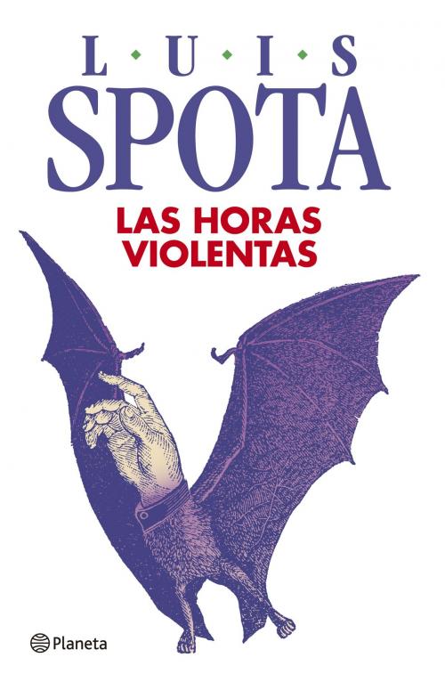 Cover of the book Las horas violentas by Luis Spota, Grupo Planeta - México