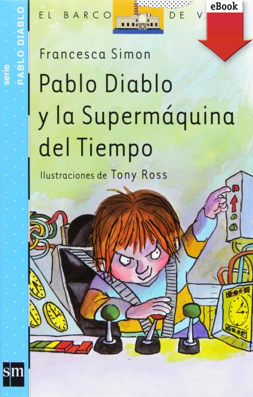 Cover of the book Pablo Diablo y la Supermáquina del tiempo (eBook-ePub) by Francesca Simon, Grupo SM