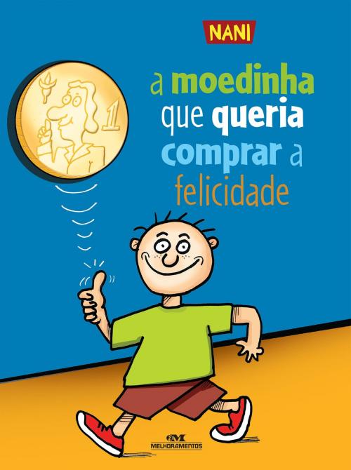 Cover of the book A Moedinha que Queria Comprar a Felicidade by Nani, Editora Melhoramentos