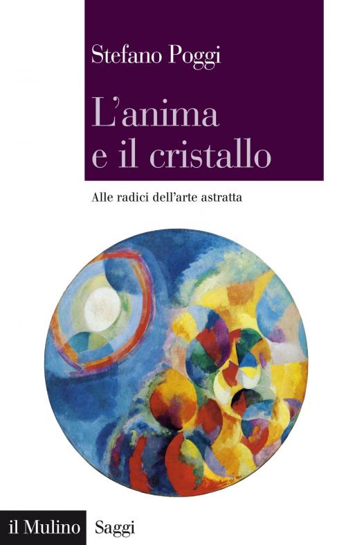 Cover of the book L'anima e il cristallo by Stefano, Poggi, Società editrice il Mulino, Spa