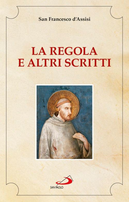 Cover of the book La Regola e altri scritti by San Francesco d'Assisi, San Paolo Edizioni