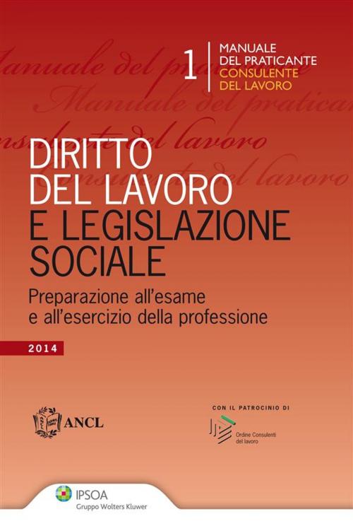 Cover of the book Manuale del praticante Consulente del lavoro - Diritto del Lavoro e Legislazione sociale by ANCL - Associazione Nazionale Consulenti del Lavoro, Ipsoa
