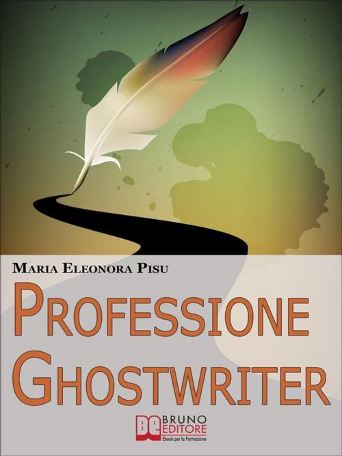 Cover of the book Professione Ghostwriter.Come Costruirsi una Redditizia Attività da Freelance Trasformando in un Lavoro la Passione per la Scrittura. (Ebook Italiano - Anteprima Gratis) by MARIA ELEONORA PISU, Bruno Editore