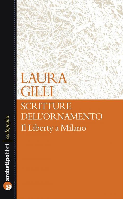 Cover of the book Scritture dell'ornamento by Laura Gilli, Archetipo Libri