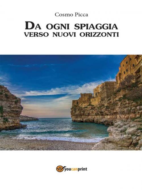 Cover of the book Da oggi spiaggia verso nuovi orizzonti by Cosmo Picca, Youcanprint