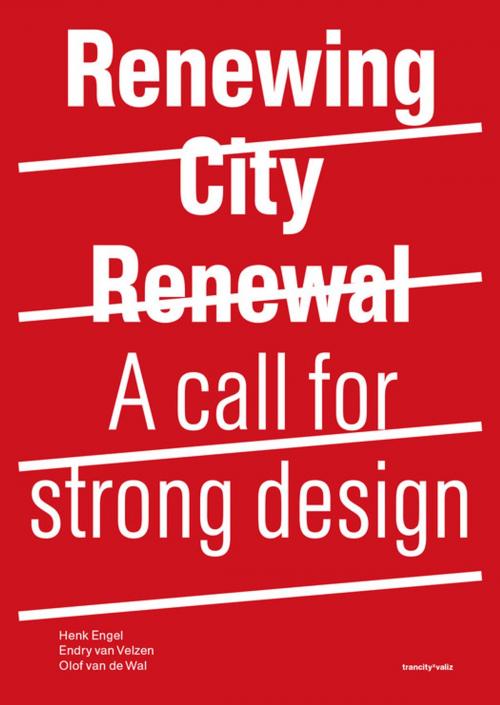 Cover of the book Renewing City Renewal by Endry Van Velzen, Olof Van De Wal, Henk Engel, TU Delft