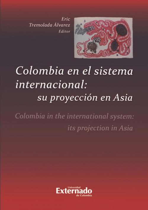 Cover of the book Colombia en el sistema internacional: su proyección en Asia by Eric Tremolada Álvarez, Universidad Externado