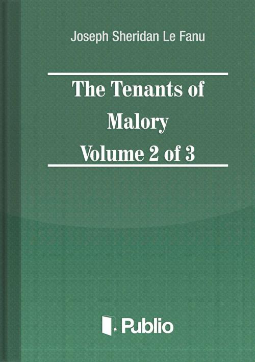 Cover of the book The Tenants of Malory Volume 2 of 3 by Joseph Sheridan Le Fanu, Publio Kiadó