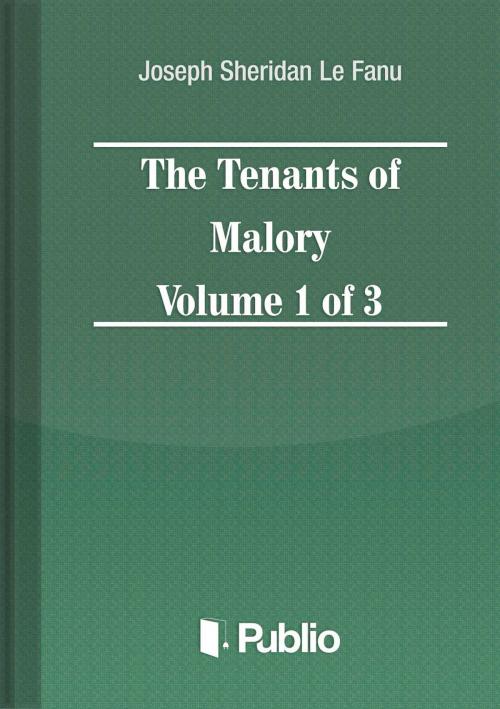 Cover of the book The Tenants of Malory Volume 1 of 3 by Joseph Sheridan Le Fanu, Publio Kiadó