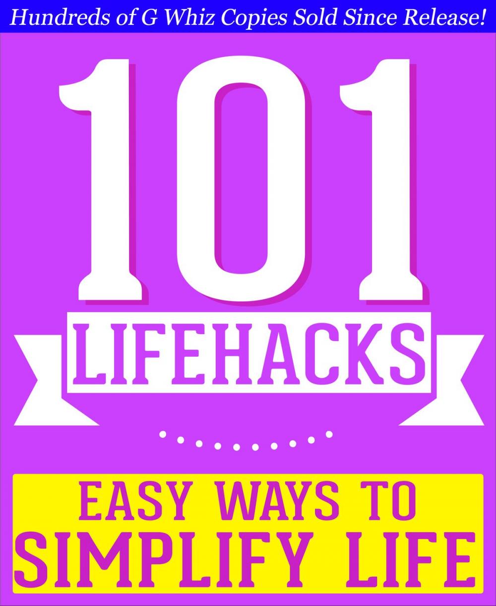 Big bigCover of 101 Lifehacks - Easy Ways to Simplify Life: Tips to Enhance Efficiency, Make Friends, Stay Organized, Simplify Life and Improve Quality of Life!