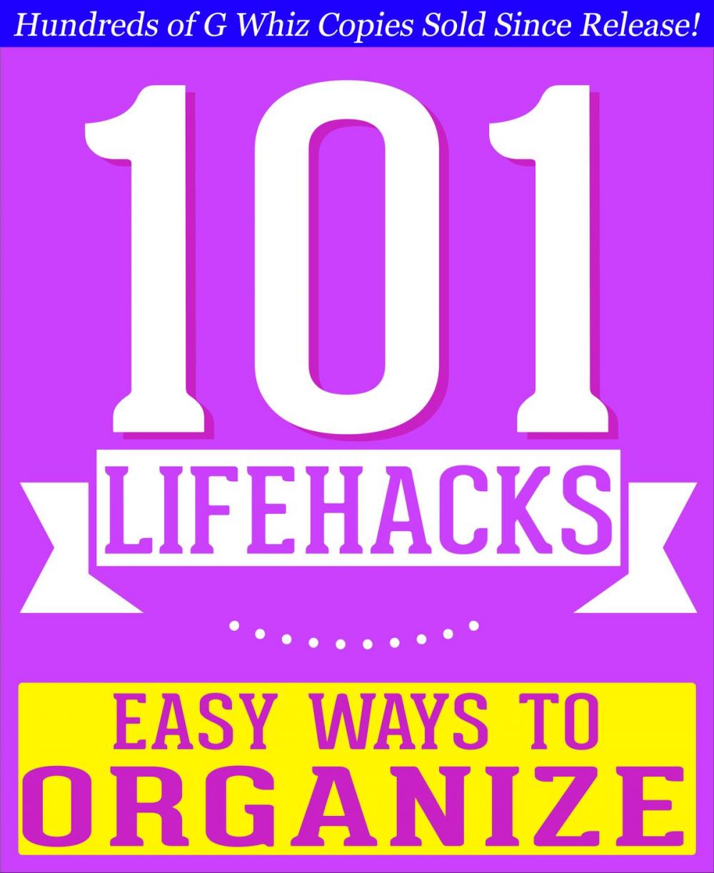 Big bigCover of 101 Lifehacks - Easy Ways to Organize: Tips to Enhance Efficiency, Stay Organized, Make friends and Simplify Life and Improve Quality of Life!