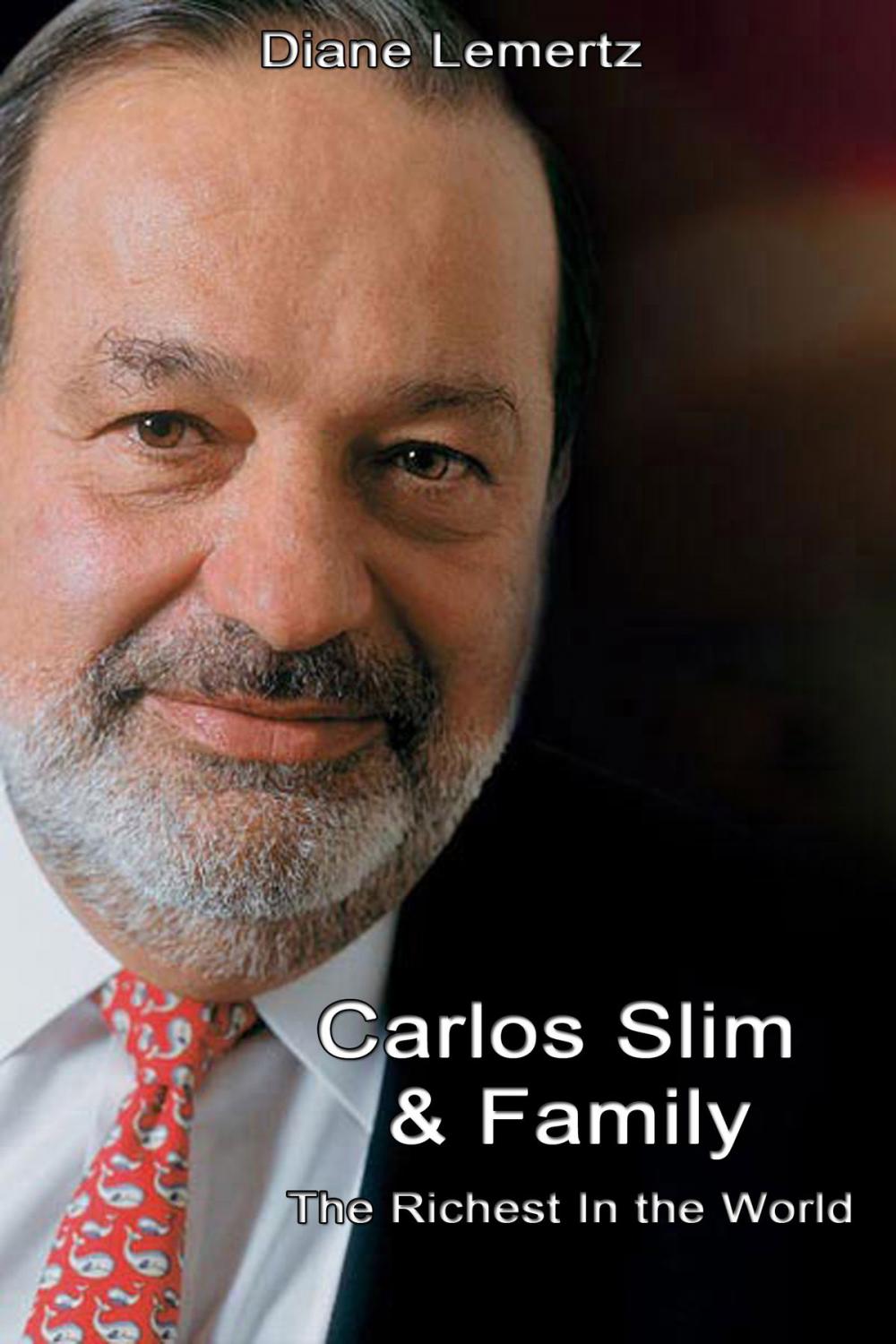 Big bigCover of Carlos Slim & Family: The Richest In the World