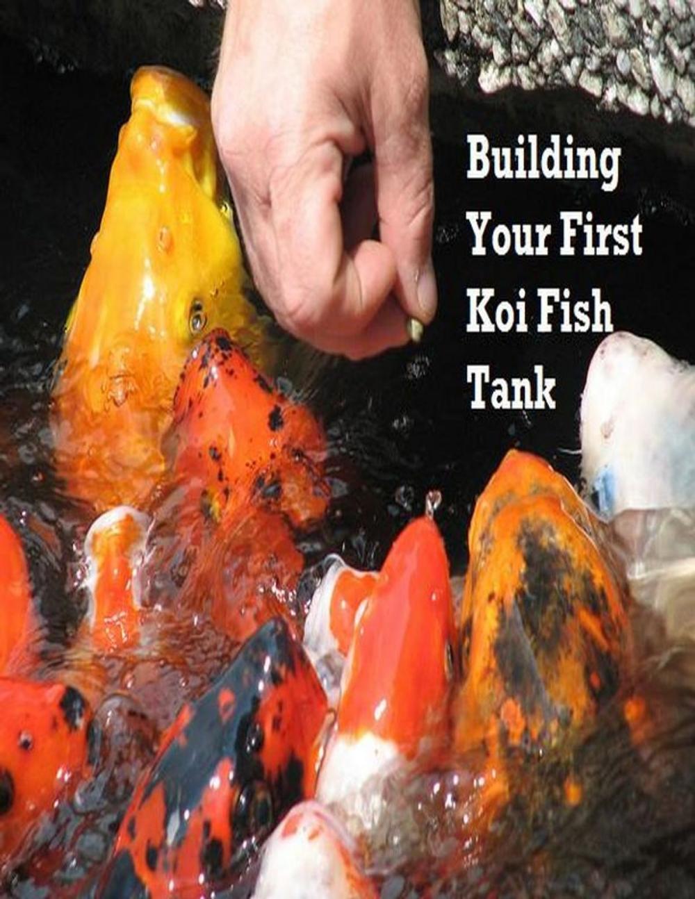 Big bigCover of Building Your First Koi Fish Tank