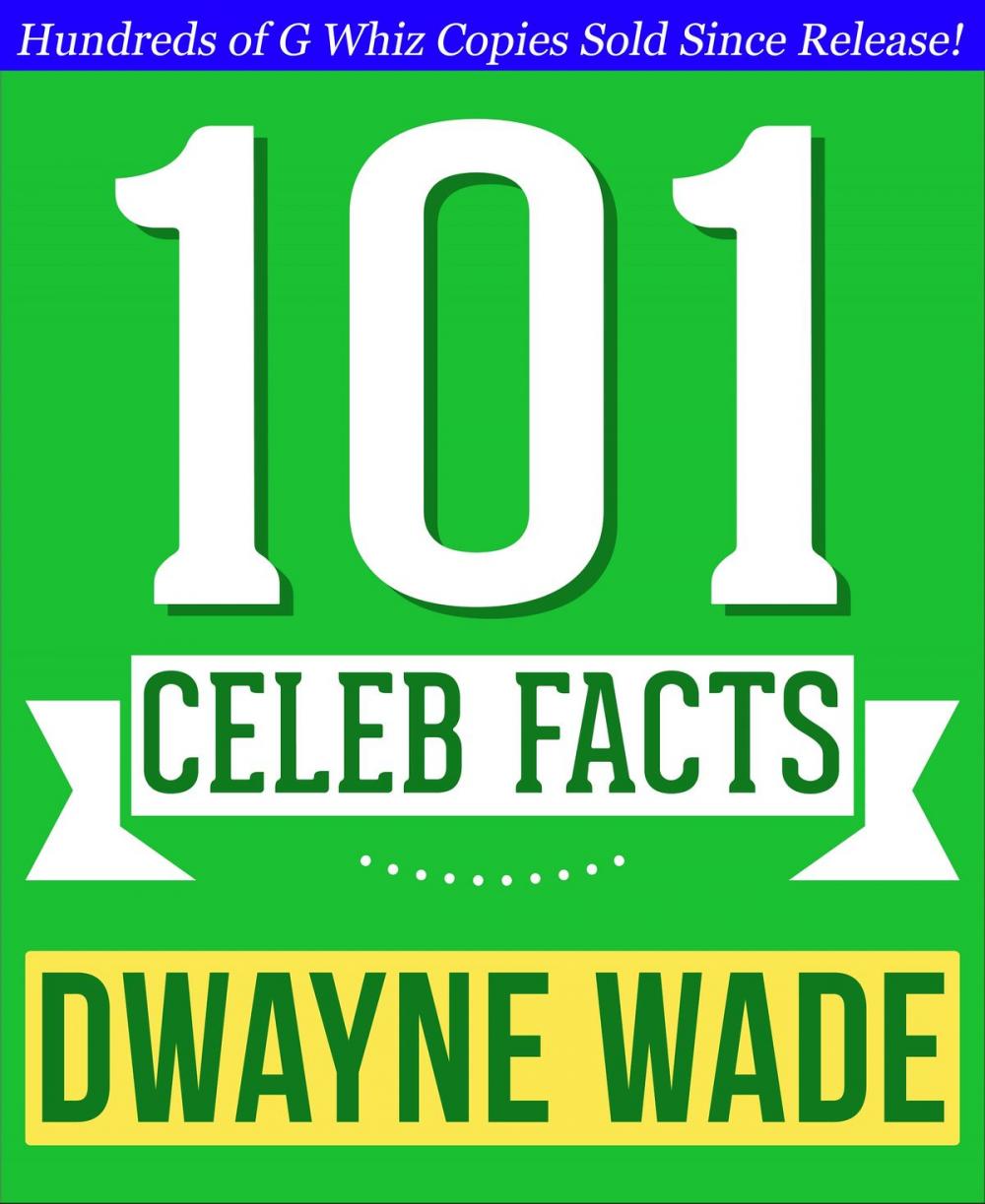 Big bigCover of Dwayne Wade - 101 Amazing Facts You Didn't Know