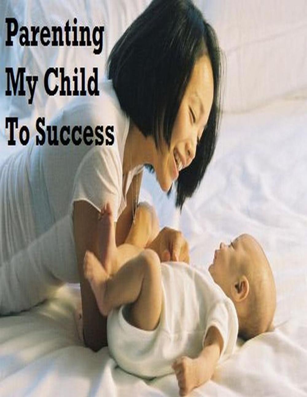 Big bigCover of Parenting My Child to Success