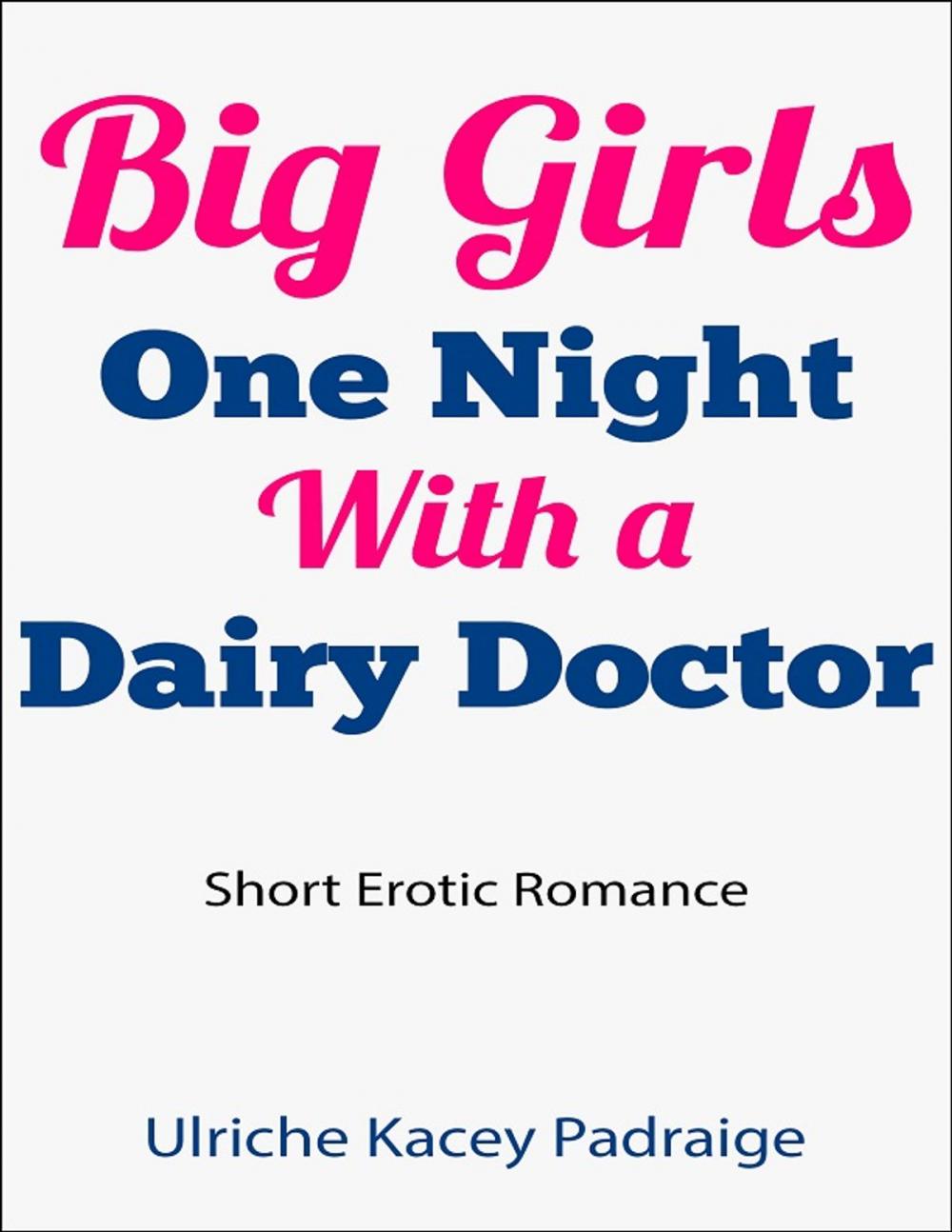 Big bigCover of Big Girls One Night with a Dairy Doctor: Short Erotic Romance