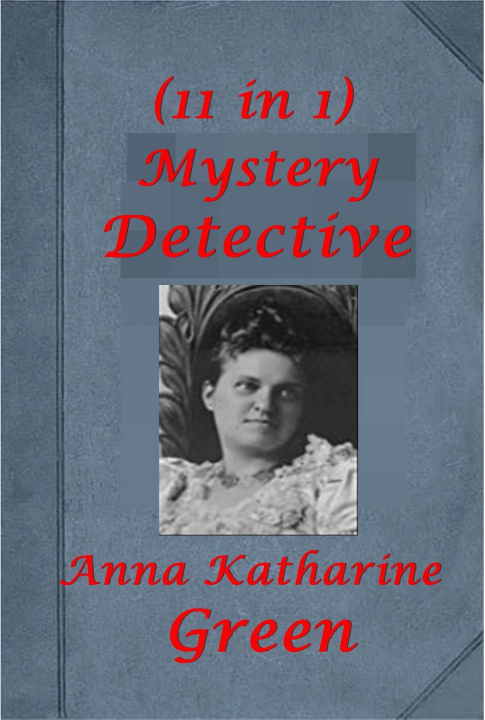 Big bigCover of Complete Anna Katharine Green Mystery Detective Thriller Anthologies