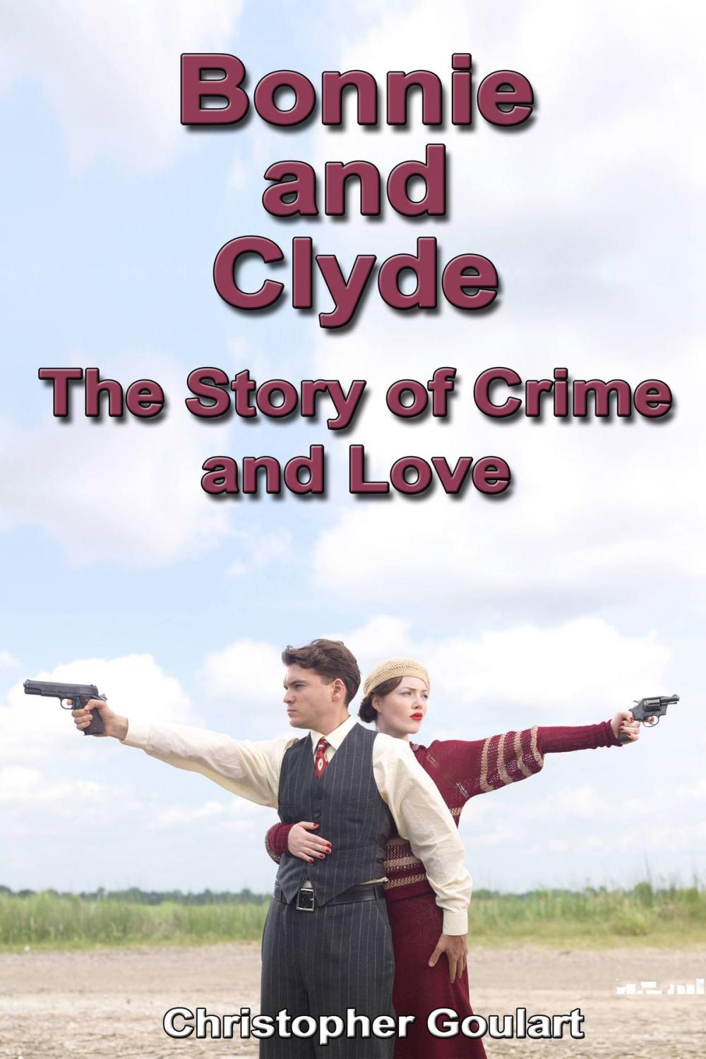 Big bigCover of Bonnie and Clyde: The Story of Crime and Love