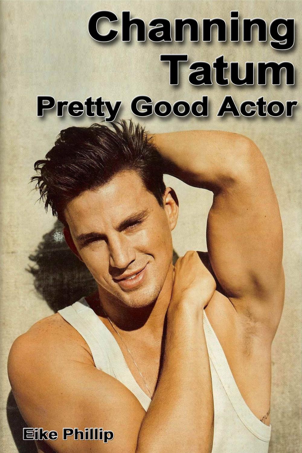 Big bigCover of Channing Tatum: Pretty Good Actor