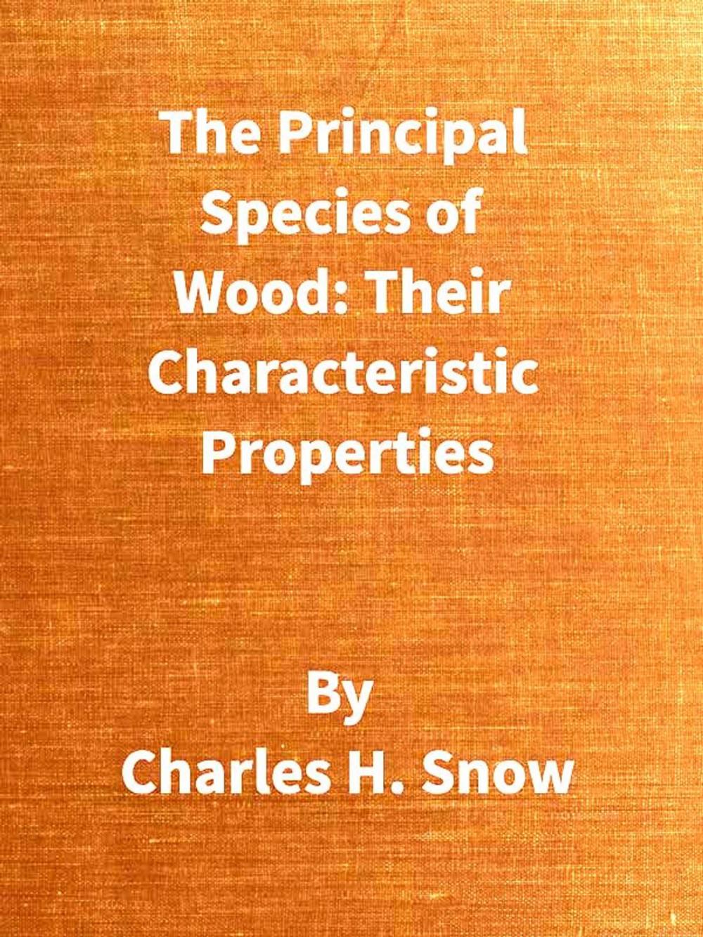 Big bigCover of The Principal Species of Wood: Their Characteristic Properties