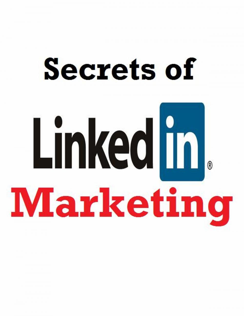 Big bigCover of Secrets of LinkedIn Marketing