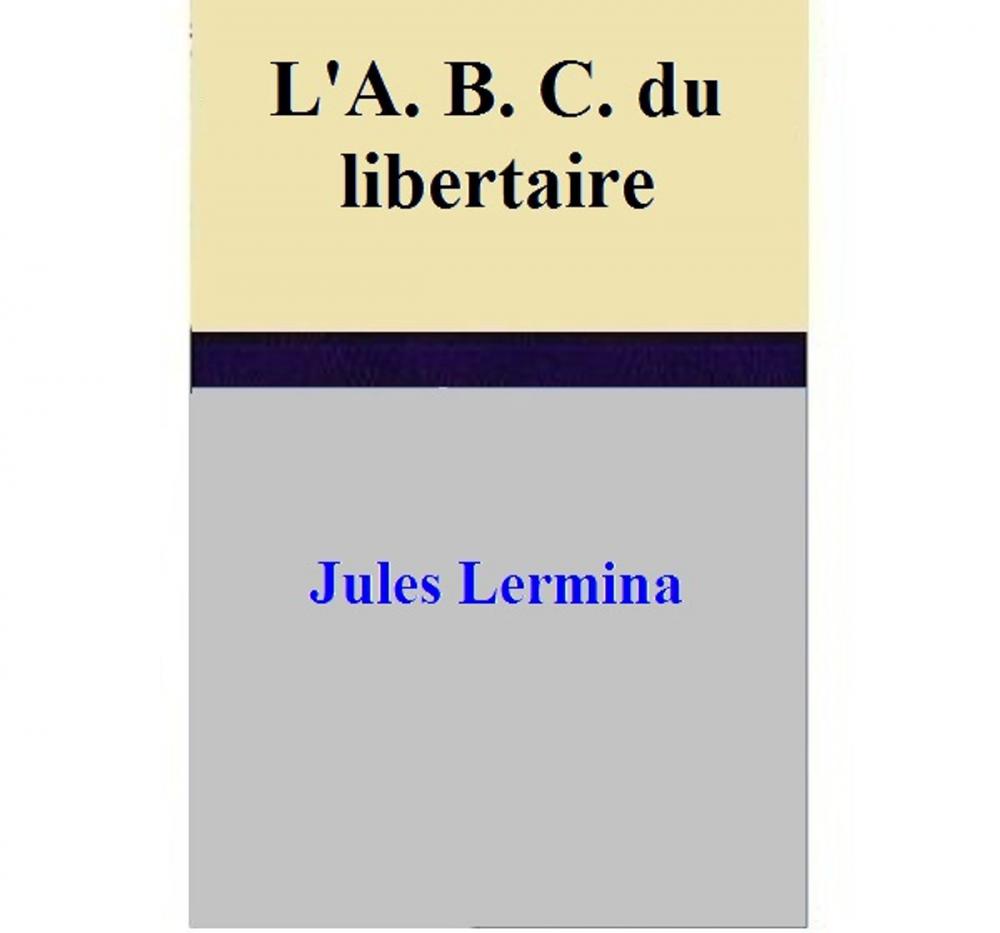 Big bigCover of L'A. B. C. du libertaire