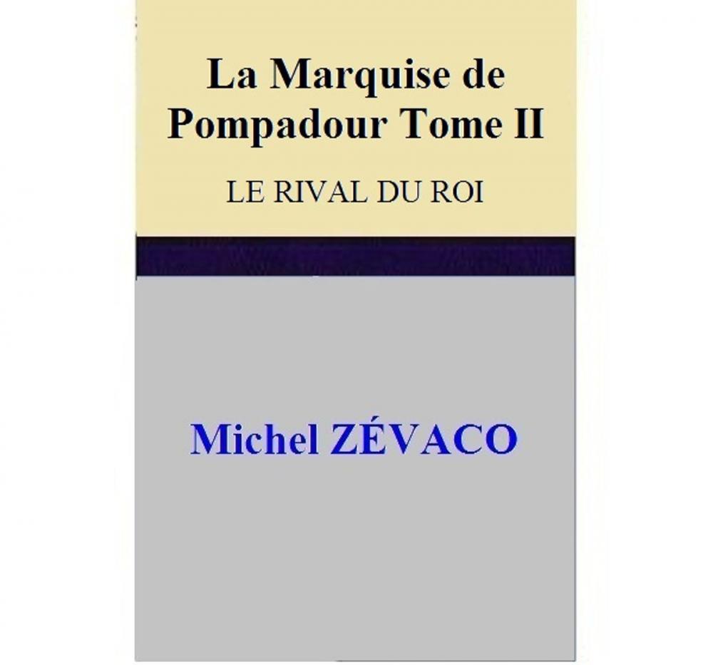 Big bigCover of La Marquise de Pompadour - Tome II LE RIVAL DU ROI