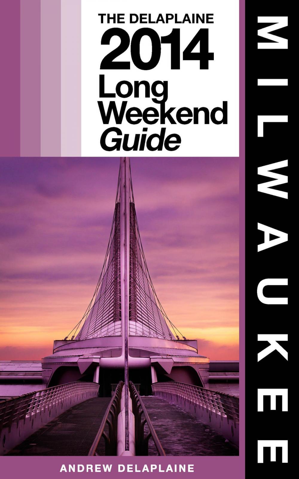 Big bigCover of Milwaukee - The Delaplaine 2014 Long Weekend Guide