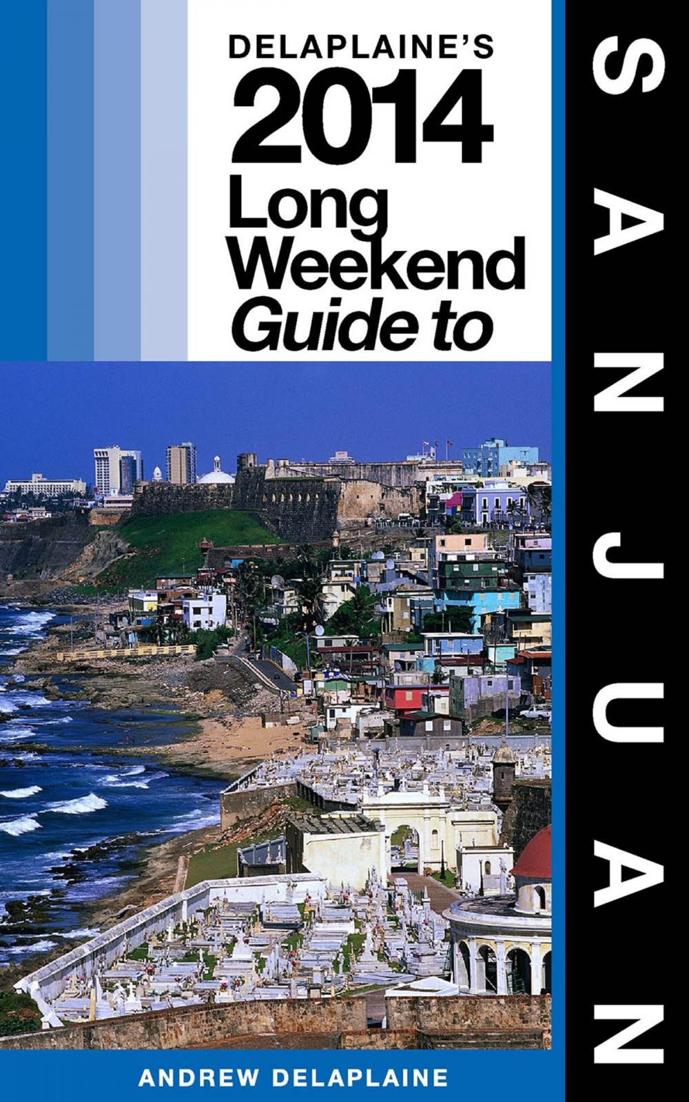 Big bigCover of San Juan - The Delaplaine 2014 Long Weekend Guide